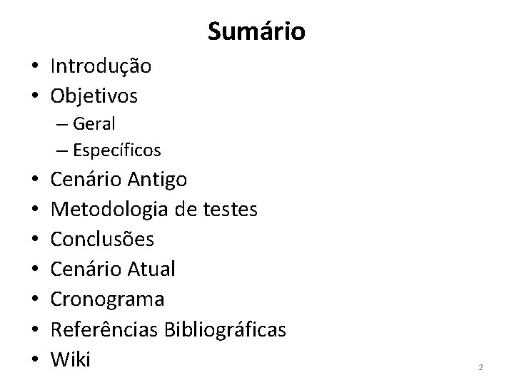 Sumário • Introdução • Objetivos – Geral – Específicos • • Cenário Antigo Metodologia Sumário • Introdução • Objetivos – Geral – Específicos • • Cenário Antigo Metodologia