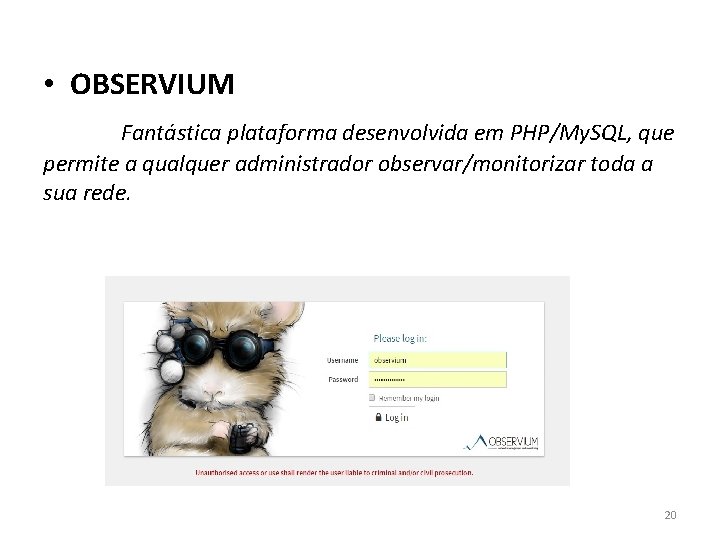 • OBSERVIUM Fantástica plataforma desenvolvida em PHP/My. SQL, que permite a qualquer administrador • OBSERVIUM Fantástica plataforma desenvolvida em PHP/My. SQL, que permite a qualquer administrador
