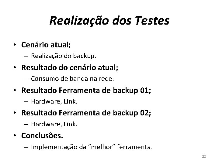 Realização dos Testes • Cenário atual; – Realização do backup. • Resultado do cenário Realização dos Testes • Cenário atual; – Realização do backup. • Resultado do cenário