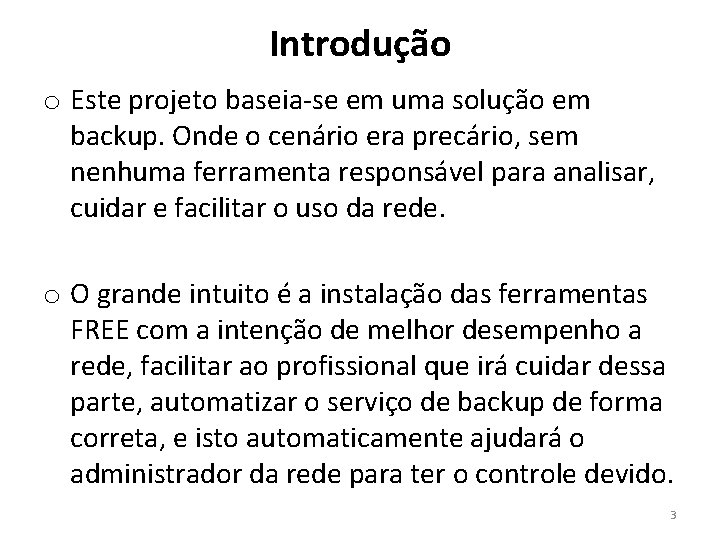 Introdução o Este projeto baseia-se em uma solução em backup. Onde o cenário era Introdução o Este projeto baseia-se em uma solução em backup. Onde o cenário era