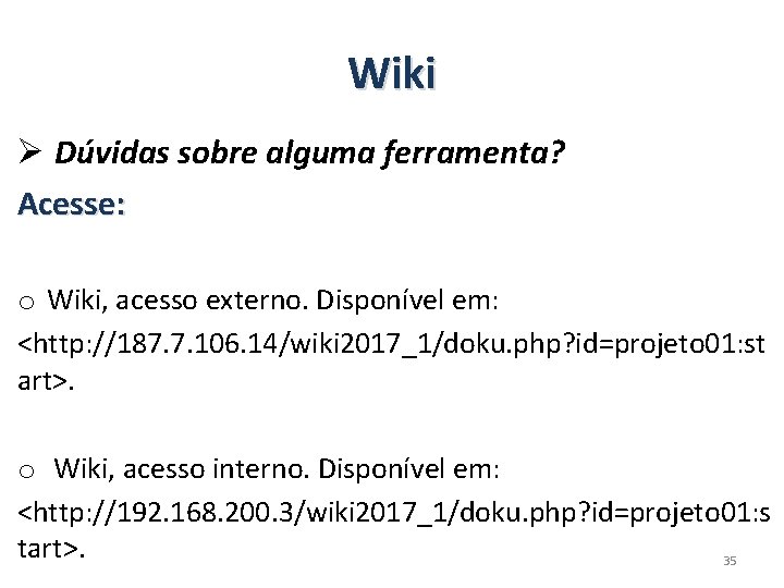 Wiki Ø Dúvidas sobre alguma ferramenta? Acesse: o Wiki, acesso externo. Disponível em: <http: Wiki Ø Dúvidas sobre alguma ferramenta? Acesse: o Wiki, acesso externo. Disponível em: <http: