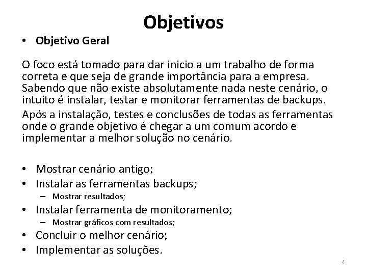 • Objetivo Geral Objetivos O foco está tomado para dar inicio a um • Objetivo Geral Objetivos O foco está tomado para dar inicio a um
