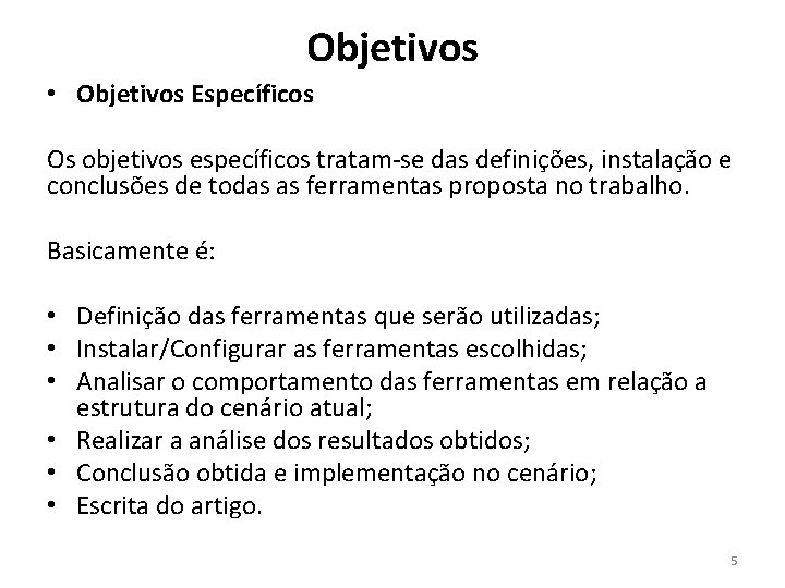 Objetivos • Objetivos Específicos Os objetivos específicos tratam-se das definições, instalação e conclusões de Objetivos • Objetivos Específicos Os objetivos específicos tratam-se das definições, instalação e conclusões de