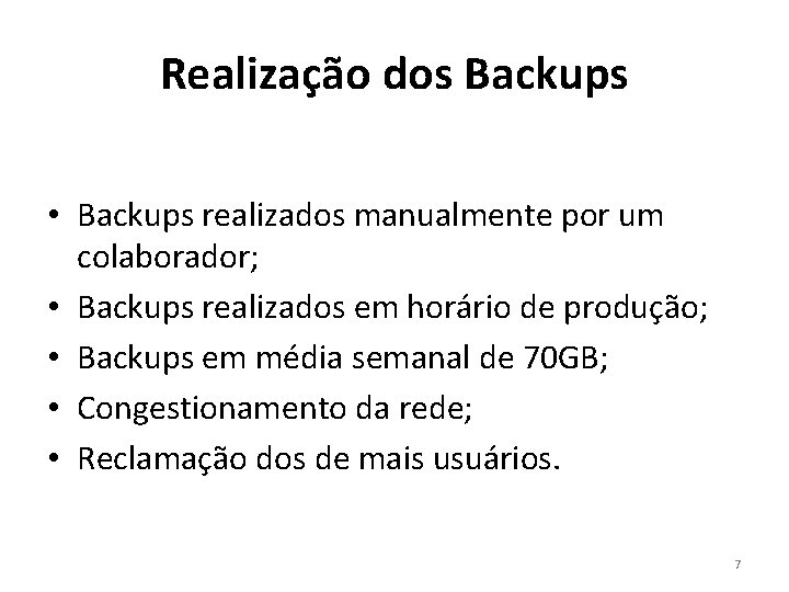 Realização dos Backups • Backups realizados manualmente por um colaborador; • Backups realizados em Realização dos Backups • Backups realizados manualmente por um colaborador; • Backups realizados em