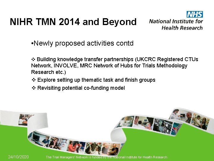 NIHR TMN 2014 and Beyond • Newly proposed activities contd v Building knowledge transfer
