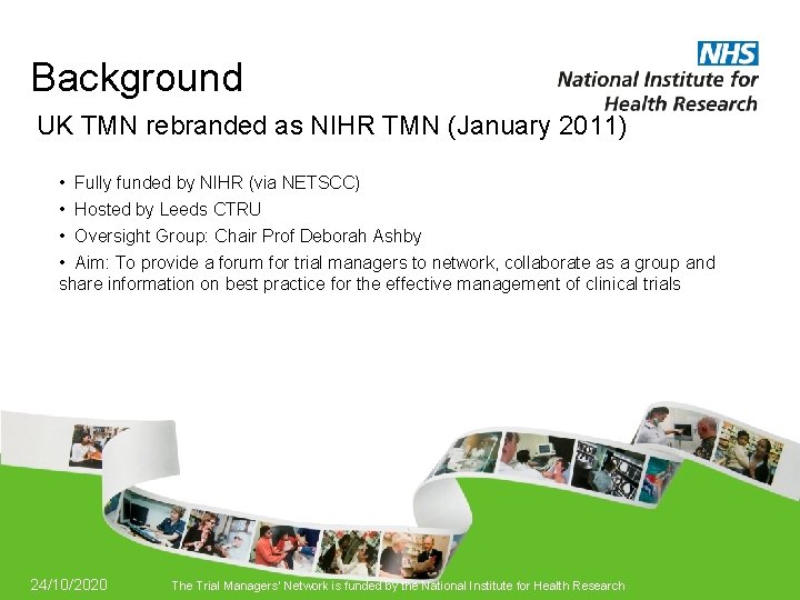 Background UK TMN rebranded as NIHR TMN (January 2011) • Fully funded by NIHR