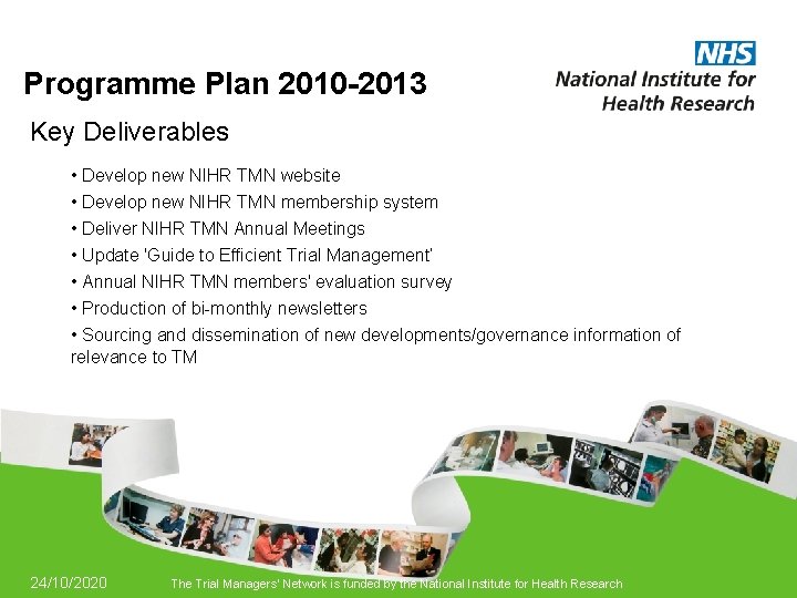 Programme Plan 2010 -2013 Key Deliverables • Develop new NIHR TMN website • Develop