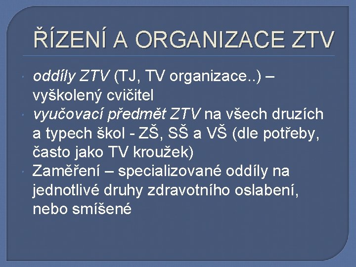 ŘÍZENÍ A ORGANIZACE ZTV oddíly ZTV (TJ, TV organizace. . ) – vyškolený cvičitel