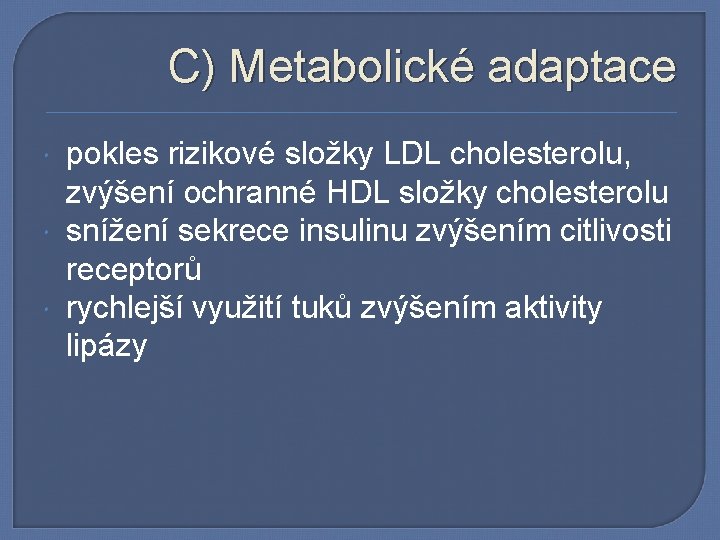 C) Metabolické adaptace pokles rizikové složky LDL cholesterolu, zvýšení ochranné HDL složky cholesterolu snížení