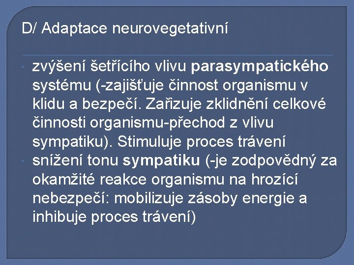D/ Adaptace neurovegetativní zvýšení šetřícího vlivu parasympatického systému (-zajišťuje činnost organismu v klidu a