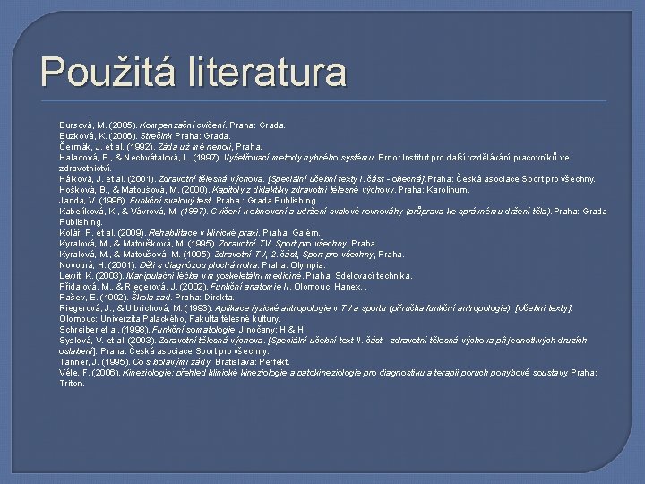 Použitá literatura Bursová, M. (2005). Kompenzační cvičení. Praha: Grada. Buzková, K. (2006). Strečink Praha:
