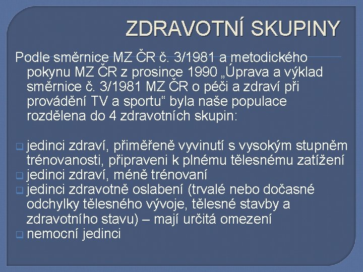 ZDRAVOTNÍ SKUPINY Podle směrnice MZ ČR č. 3/1981 a metodického pokynu MZ ČR z