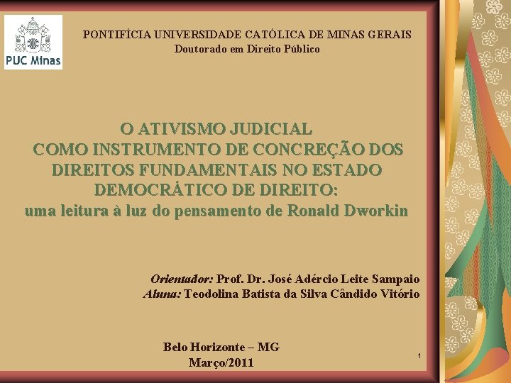 PONTIFÍCIA UNIVERSIDADE CATÓLICA DE MINAS GERAIS Doutorado em Direito Público O ATIVISMO JUDICIAL COMO