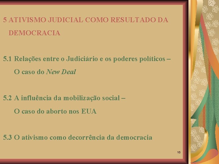5 ATIVISMO JUDICIAL COMO RESULTADO DA DEMOCRACIA 5. 1 Relações entre o Judiciário e