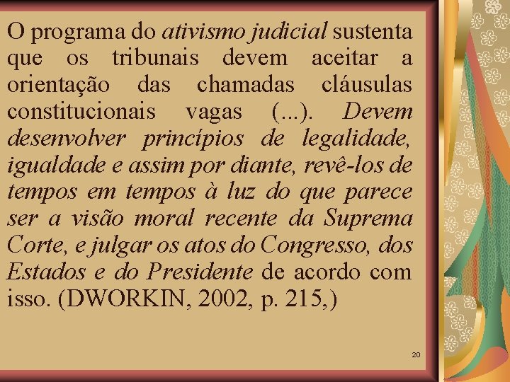 O programa do ativismo judicial sustenta que os tribunais devem aceitar a orientação das