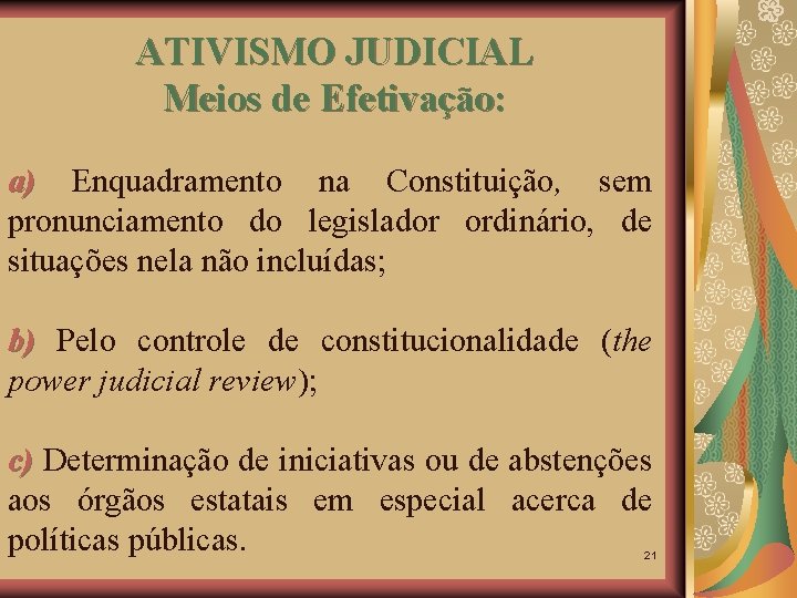 ATIVISMO JUDICIAL Meios de Efetivação: a) Enquadramento na Constituição, sem pronunciamento do legislador ordinário,