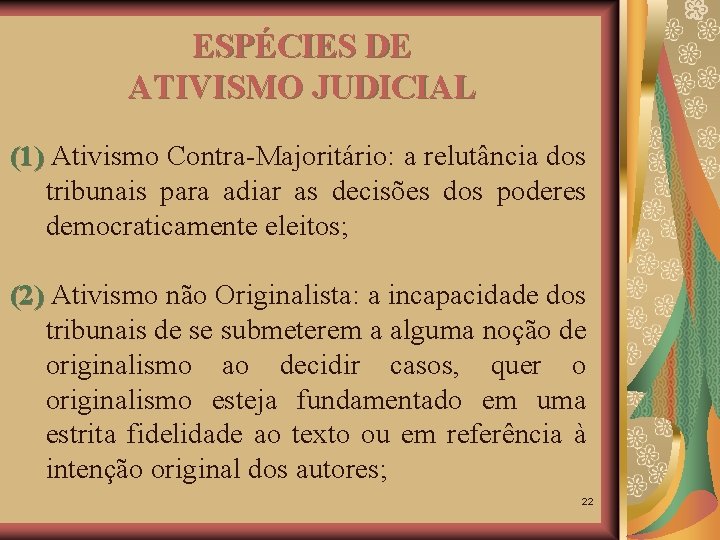 ESPÉCIES DE ATIVISMO JUDICIAL (1) Ativismo Contra-Majoritário: a relutância dos (1) tribunais para adiar