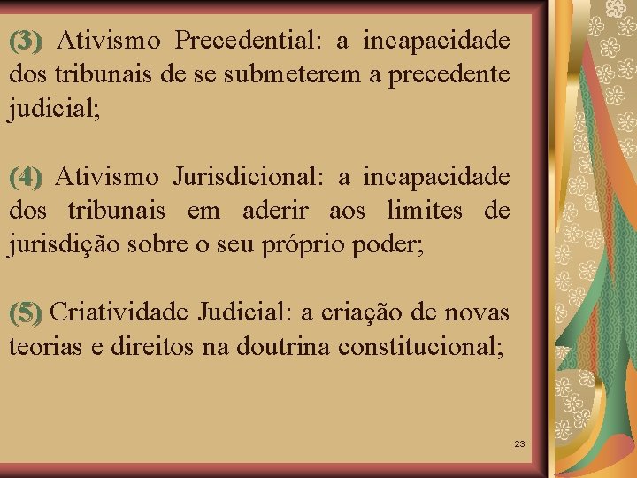 (3) Ativismo Precedential: a incapacidade dos tribunais de se submeterem a precedente judicial; (4)