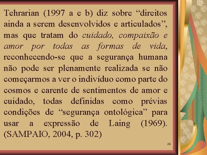 Tehrarian (1997 a e b) diz sobre “direitos ainda a serem desenvolvidos e articulados”,
