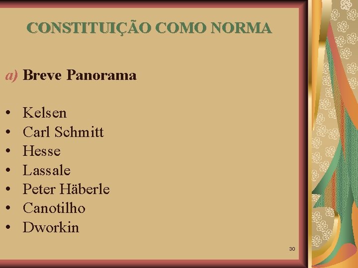 CONSTITUIÇÃO COMO NORMA a) Breve Panorama • • Kelsen Carl Schmitt Hesse Lassale Peter