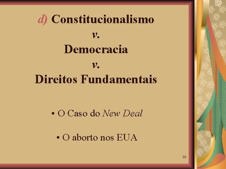 d) Constitucionalismo v. Democracia v. Direitos Fundamentais • O Caso do New Deal •