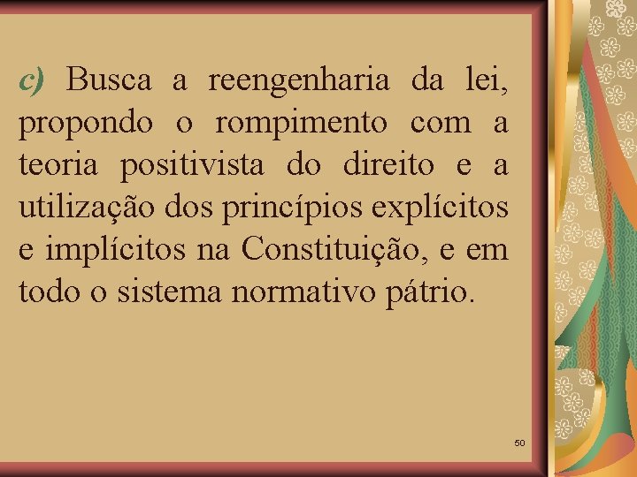 c) Busca a reengenharia da lei, propondo o rompimento com a teoria positivista do