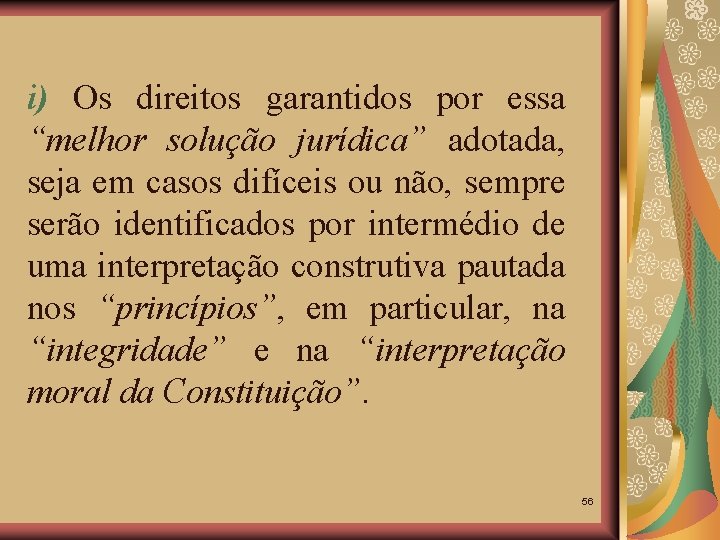 i) Os direitos garantidos por essa “melhor solução jurídica” adotada, seja em casos difíceis