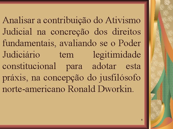 Analisar a contribuição do Ativismo Judicial na concreção dos direitos fundamentais, avaliando se o