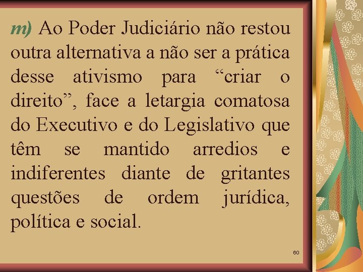 m) Ao Poder Judiciário não restou outra alternativa a não ser a prática desse