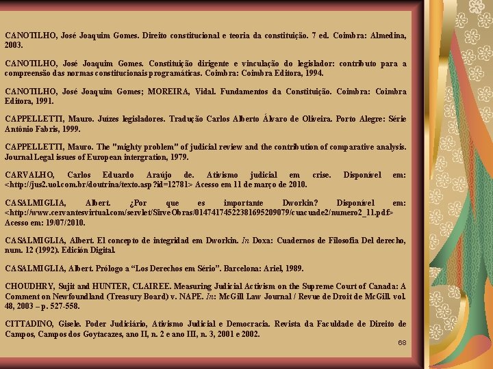 CANOTILHO, José Joaquim Gomes. Direito constitucional e teoria da constituição. 7 ed. Coimbra: Almedina,