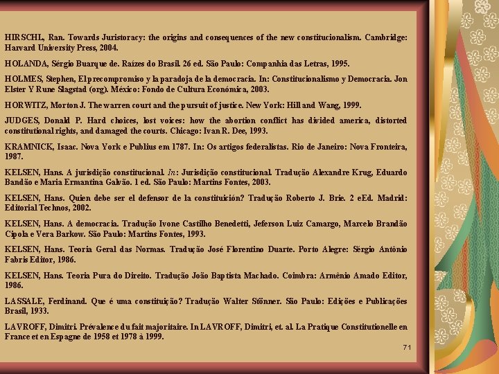 HIRSCHL, Ran. Towards Juristoracy: the origins and consequences of the new constitucionalism. Cambridge: Harvard