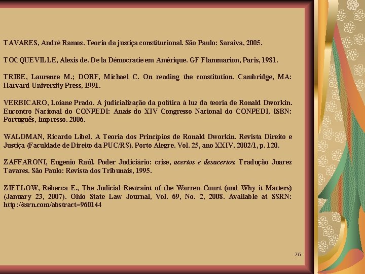 TAVARES, André Ramos. Teoria da justiça constitucional. São Paulo: Saraiva, 2005. TOCQUEVILLE, Alexis de.