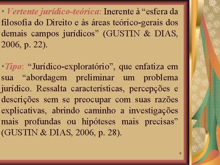 • Vertente jurídico-teórica: Inerente à “esfera da filosofia do Direito e às áreas