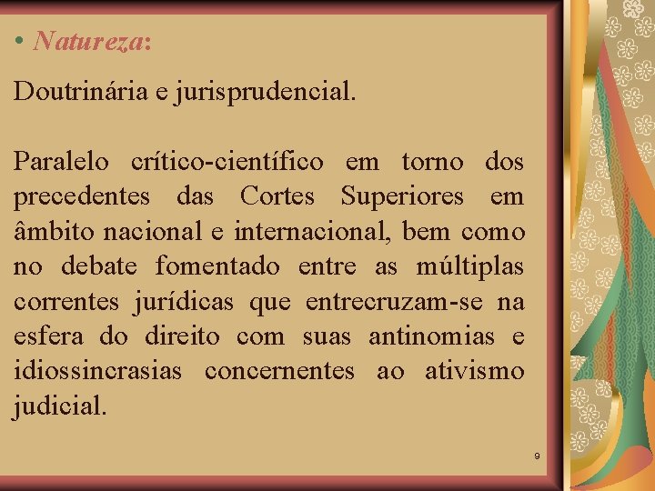  • Natureza: Doutrinária e jurisprudencial. Paralelo crítico-científico em torno dos precedentes das Cortes