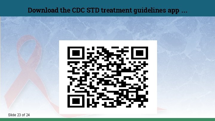 Download the CDC STD treatment guidelines app … Slide 23 of 24 