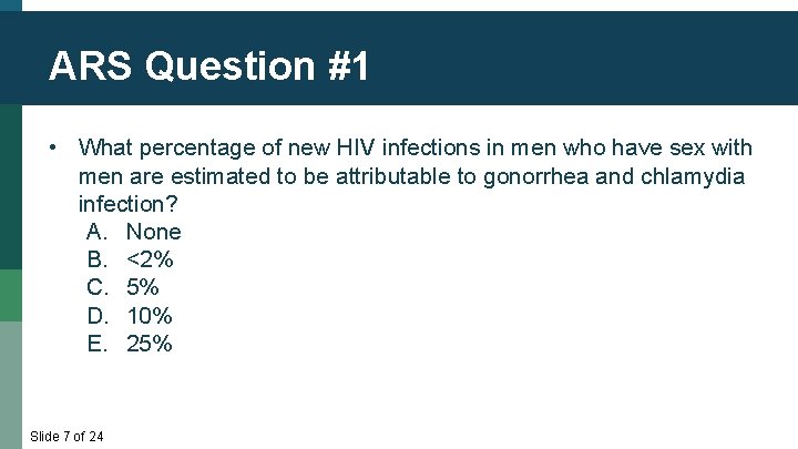 ARS Question #1 • What percentage of new HIV infections in men who have