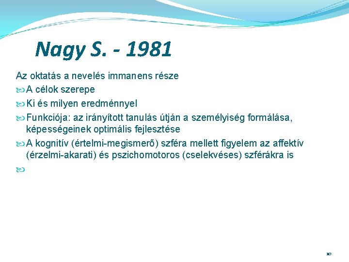 Nagy S. - 1981 Az oktatás a nevelés immanens része A célok szerepe Ki