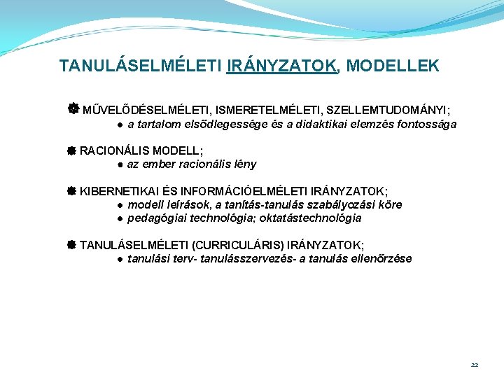 TANULÁSELMÉLETI IRÁNYZATOK, MODELLEK MŰVELŐDÉSELMÉLETI, ISMERETELMÉLETI, SZELLEMTUDOMÁNYI; ● a tartalom elsődlegessége és a didaktikai elemzés