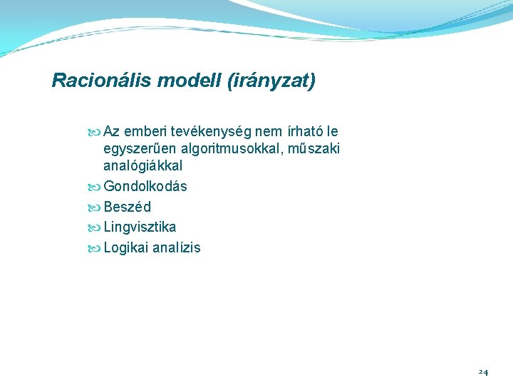 Racionális modell (irányzat) Az emberi tevékenység nem írható le egyszerűen algoritmusokkal, műszaki analógiákkal Gondolkodás