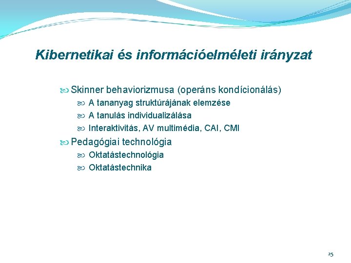 Kibernetikai és információelméleti irányzat Skinner behaviorizmusa (operáns kondícionálás) A tananyag struktúrájának elemzése A tanulás