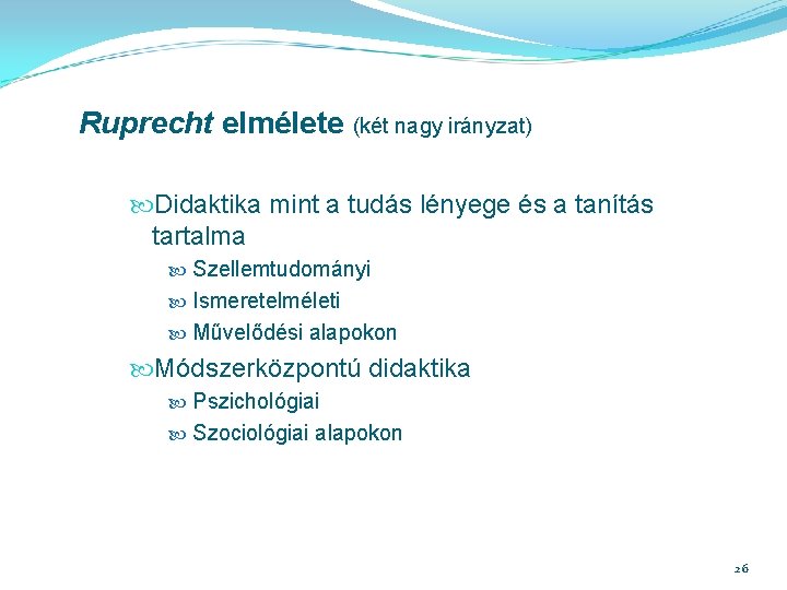 Ruprecht elmélete (két nagy irányzat) Didaktika mint a tudás lényege és a tanítás tartalma