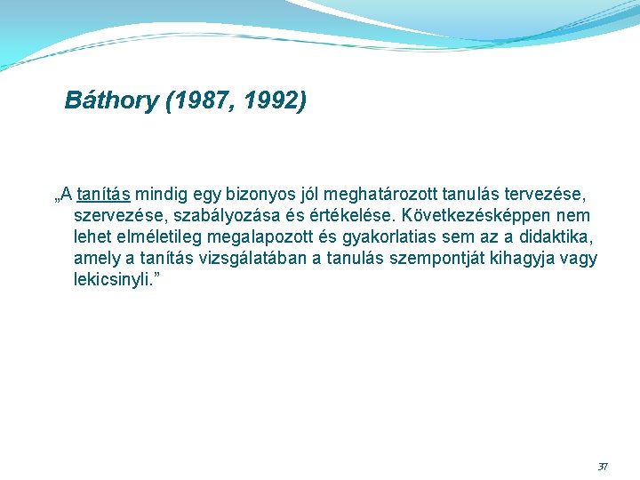 Báthory (1987, 1992) „A tanítás mindig egy bizonyos jól meghatározott tanulás tervezése, szabályozása és