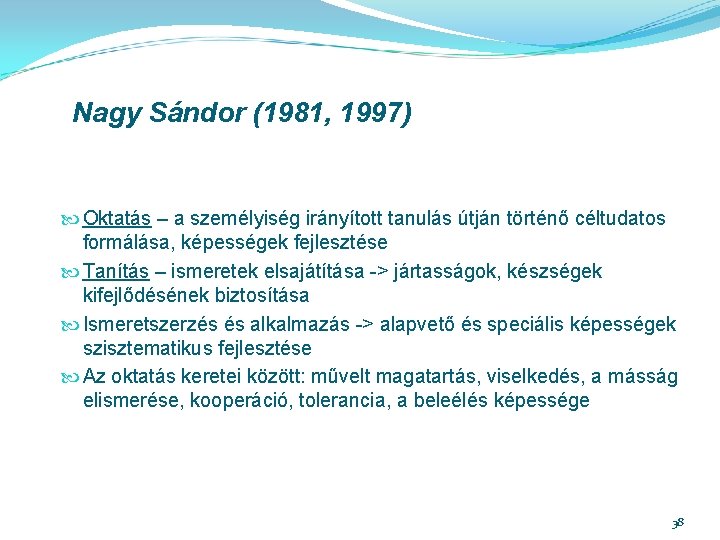 Nagy Sándor (1981, 1997) Oktatás – a személyiség irányított tanulás útján történő céltudatos formálása,