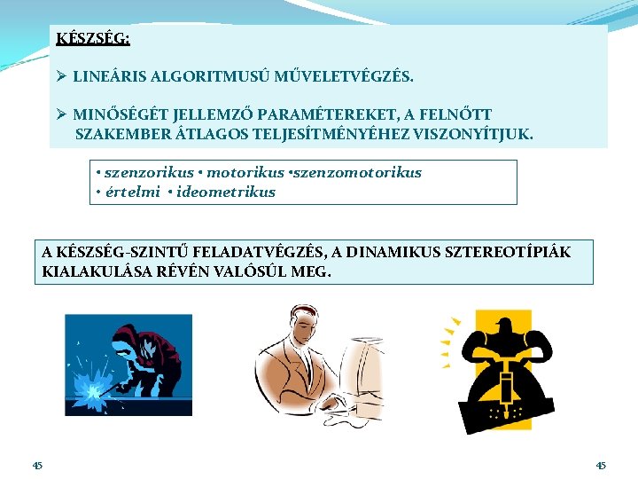 KÉSZSÉG: Ø LINEÁRIS ALGORITMUSÚ MŰVELETVÉGZÉS. Ø MINŐSÉGÉT JELLEMZŐ PARAMÉTEREKET, A FELNŐTT SZAKEMBER ÁTLAGOS TELJESÍTMÉNYÉHEZ