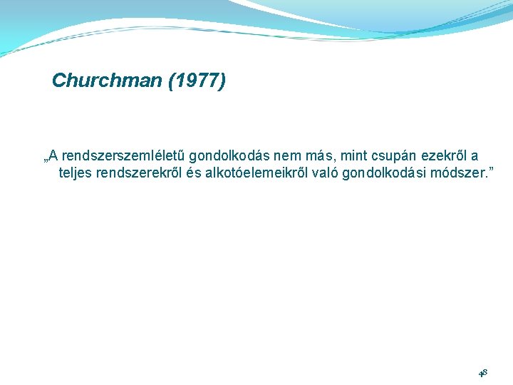 Churchman (1977) „A rendszerszemléletű gondolkodás nem más, mint csupán ezekről a teljes rendszerekről és