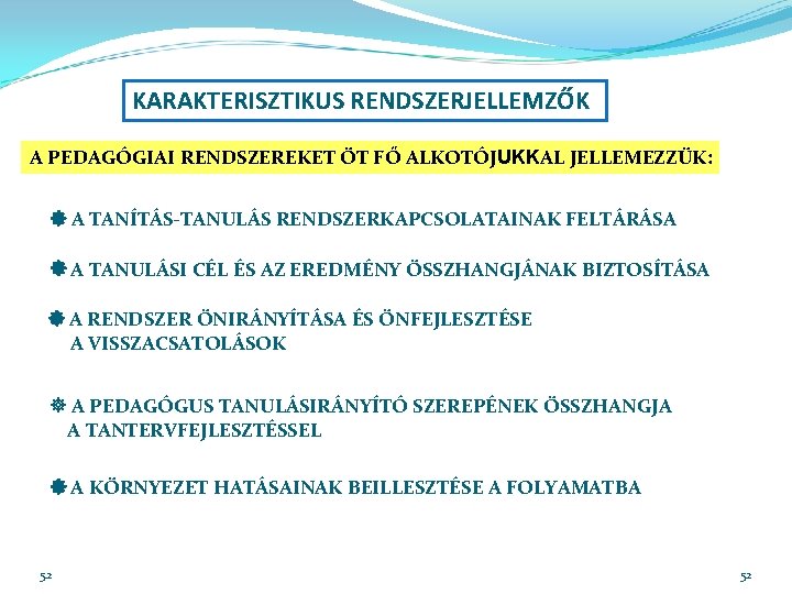 KARAKTERISZTIKUS RENDSZERJELLEMZŐK A PEDAGÓGIAI RENDSZEREKET ÖT FŐ ALKOTÓJUKKAL JELLEMEZZÜK: A TANÍTÁS-TANULÁS RENDSZERKAPCSOLATAINAK FELTÁRÁSA A