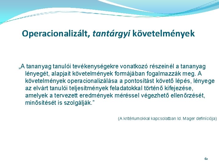 Operacionalizált, tantárgyi követelmények „A tananyag tanulói tevékenységekre vonatkozó részeinél a tananyag lényegét, alapjait követelmények