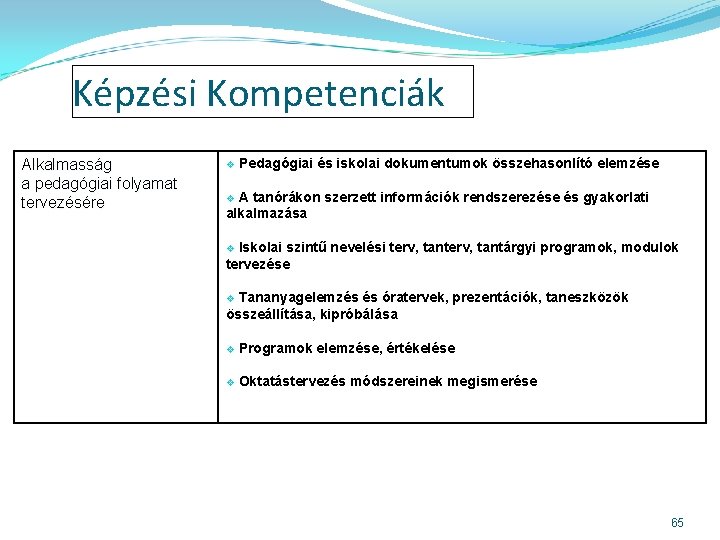 Képzési Kompetenciák Alkalmasság a pedagógiai folyamat tervezésére v Pedagógiai és iskolai dokumentumok összehasonlító elemzése