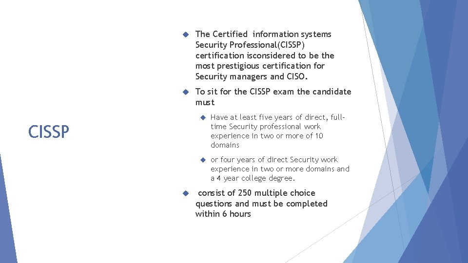  The Certified information systems Security Professional(CISSP) certification isconsidered to be the most prestigious