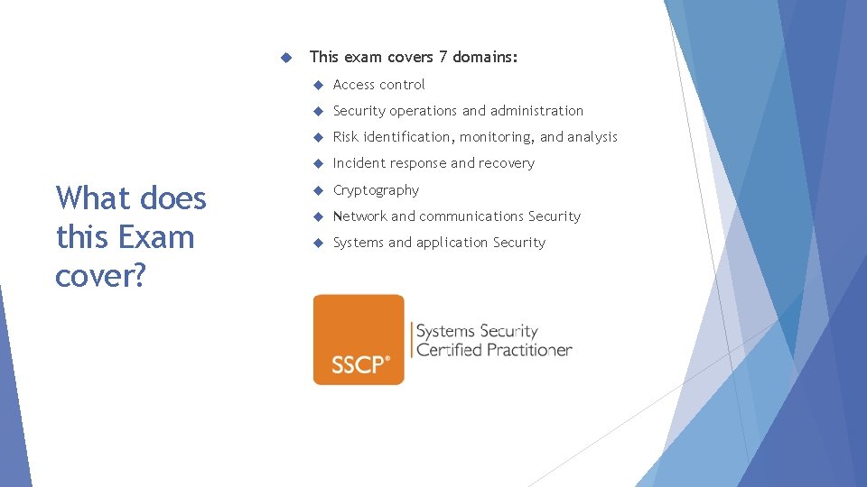  What does this Exam cover? This exam covers 7 domains: Access control Security